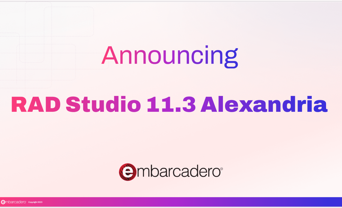 [Delphi 11.3] 易博龙宣布推出RAD Studio 11.3 Alexandria(含 RADStudio-11.3-KeyPatch/ lsuper精简版 下载)